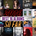 Vote Now: The 16 Best Albums of 2016 . . . So Far